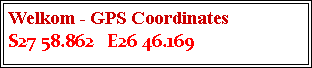 Text Box: Welkom - GPS Coordinates  S27 58.862   E26 46.169
